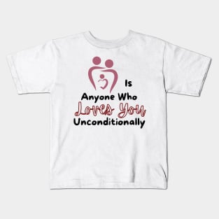 family is anyone who loves you unconditionally Kids T-Shirt